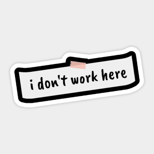 I dont work here Sticker